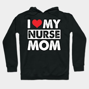 I Love My Nurse Mom Hoodie